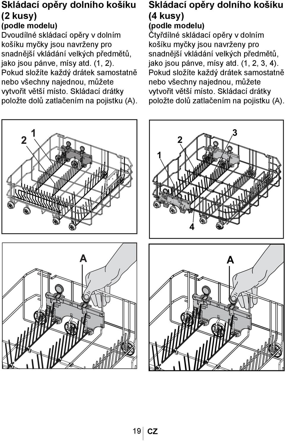 Skládací opěry dolního košíku (4 kusy) (podle modelu) Čtyřdílné skládací opěry v dolním košíku myčky jsou navrženy pro snadnější vkládání velkých předmětů, jako jsou pánve, mísy atd. (1, 2, 3, 4).