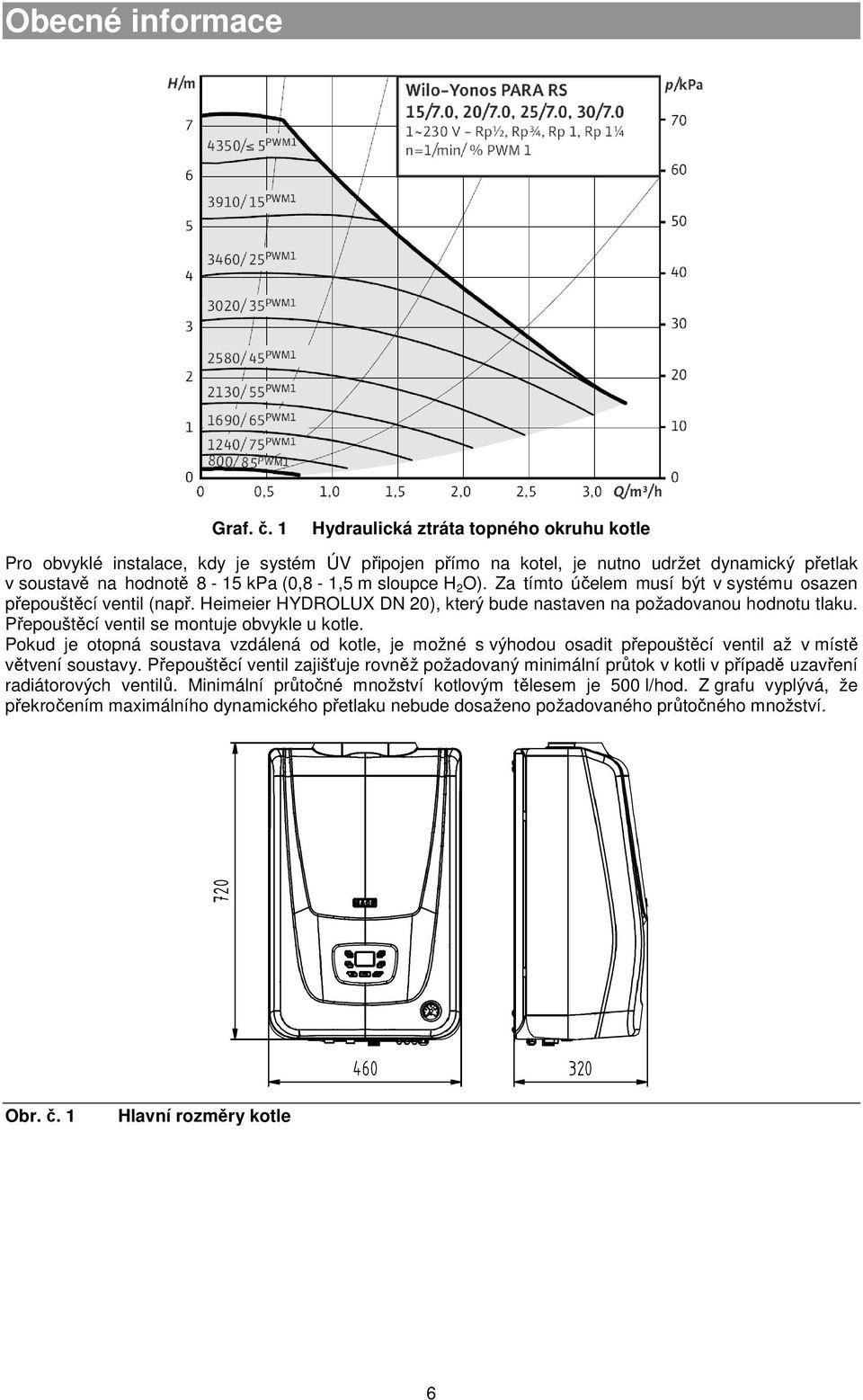 Za tímto účelem musí být v systému osazen přepouštěcí ventil (např. Heimeier HYDROLUX DN 20), který bude nastaven na požadovanou hodnotu tlaku. Přepouštěcí ventil se montuje obvykle u kotle.