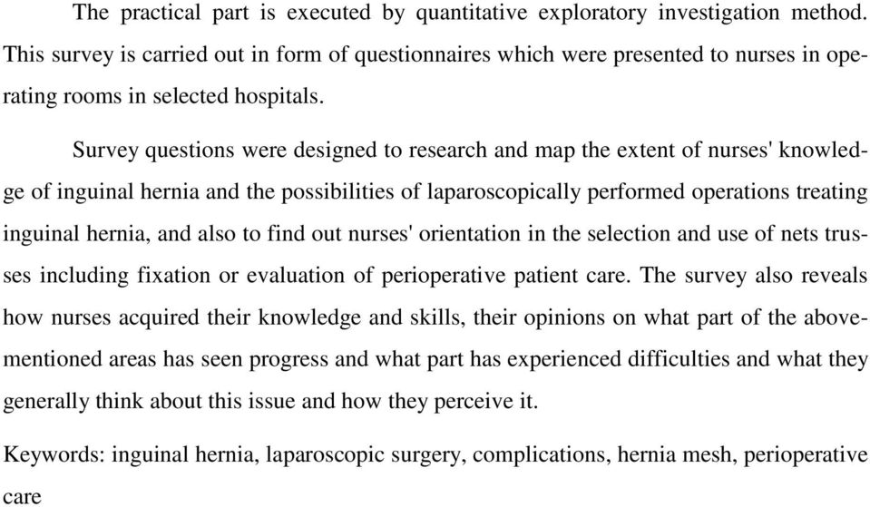 Survey questions were designed to research and map the extent of nurses' knowledge of inguinal hernia and the possibilities of laparoscopically performed operations treating inguinal hernia, and also