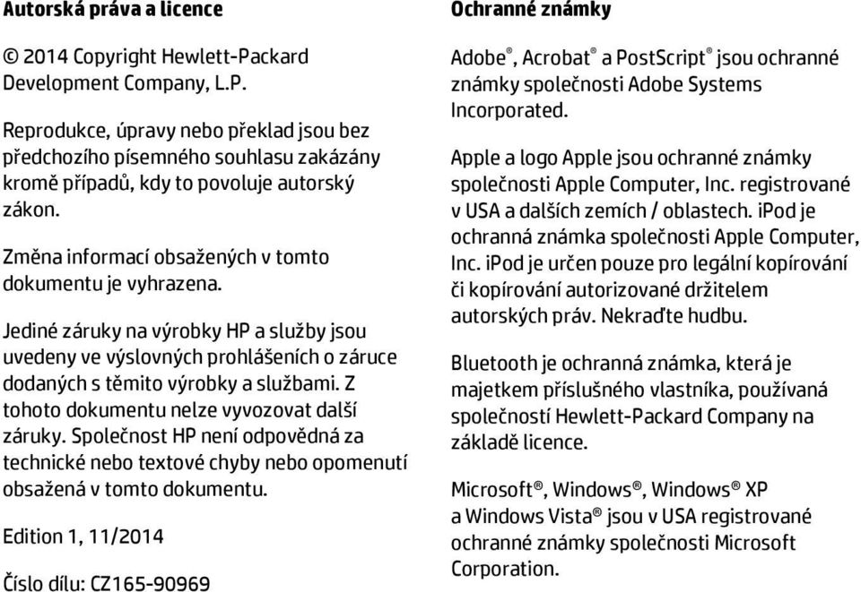 Z tohoto dokumentu nelze vyvozovat další záruky. Společnost HP není odpovědná za technické nebo textové chyby nebo opomenutí obsažená v tomto dokumentu.