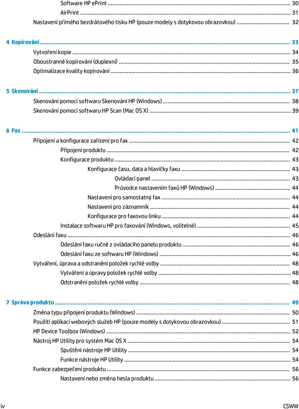 .. 41 Připojení a konfigurace zařízení pro fax... 42 Připojení produktu... 42 Konfigurace produktu... 43 Konfigurace času, data a hlavičky faxu... 43 Ovládací panel.