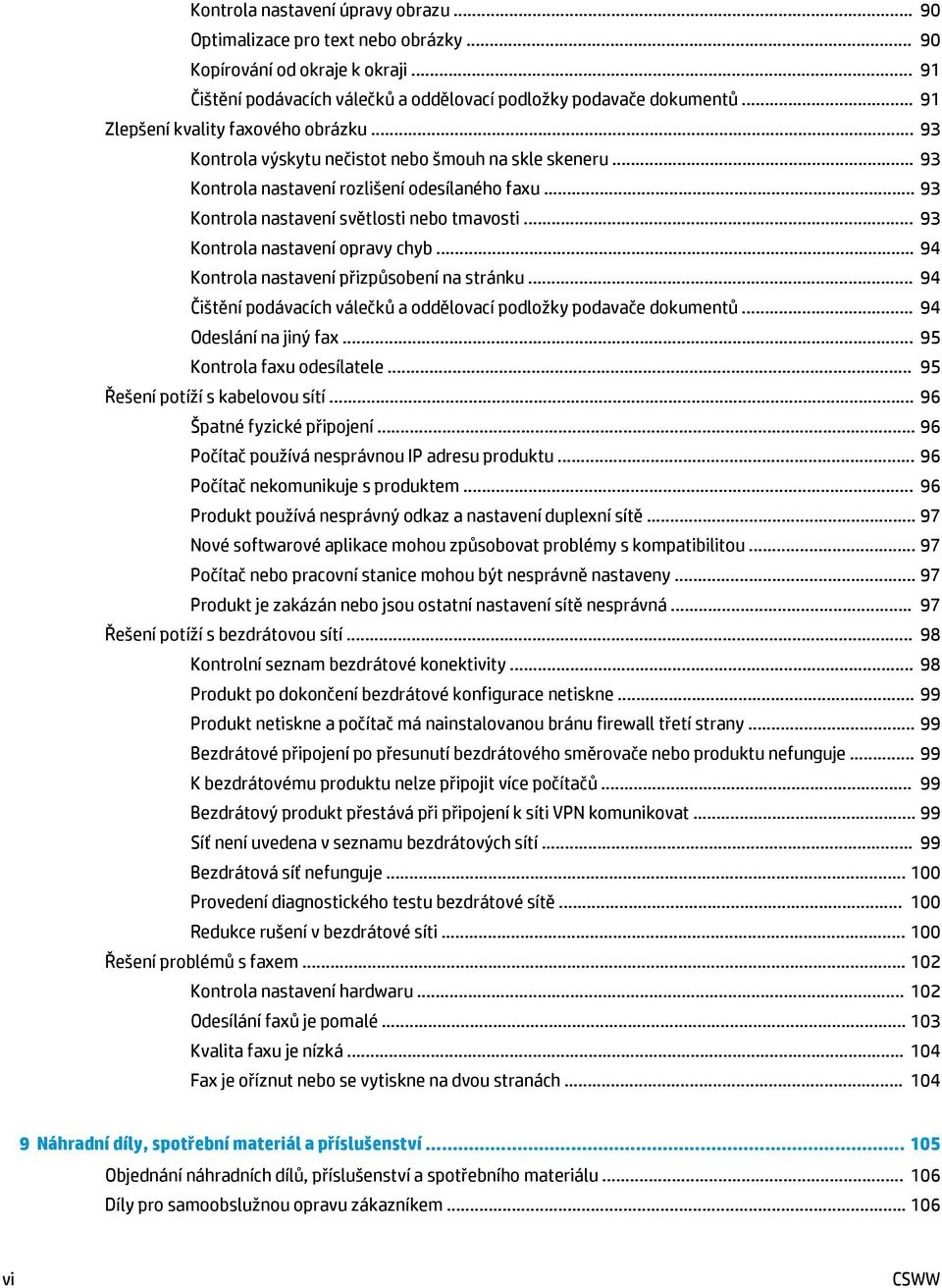 .. 93 Kontrola nastavení opravy chyb... 94 Kontrola nastavení přizpůsobení na stránku... 94 Čištění podávacích válečků a oddělovací podložky podavače dokumentů... 94 Odeslání na jiný fax.