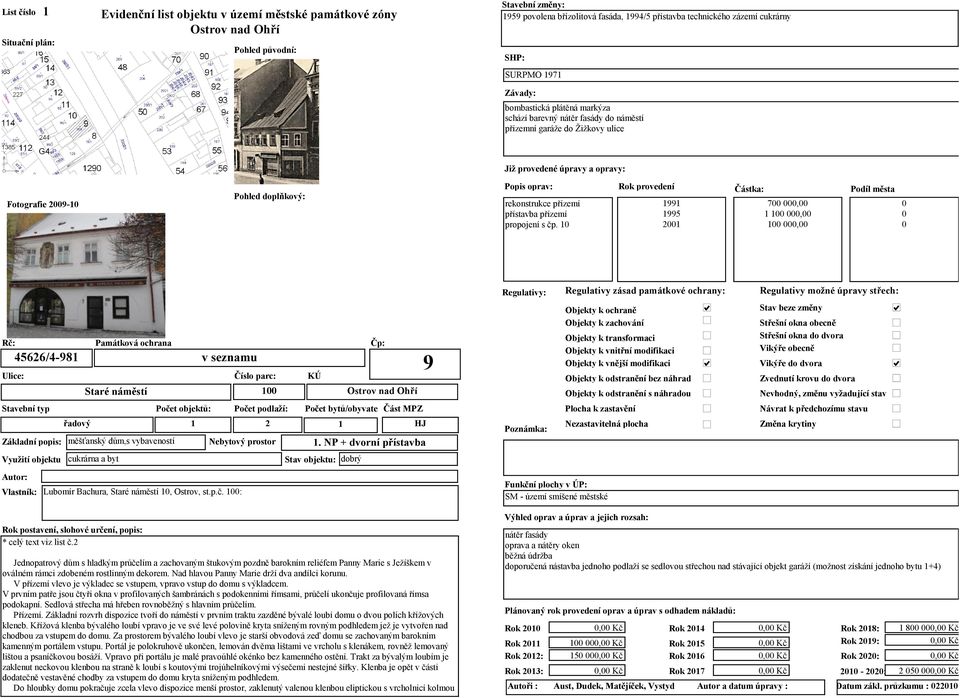 NP + dvorní přístavba cukrárna a byt Stav objektu: dobrý Vlastník: Lubomír Bachura, Staré náměstí, Ostrov, st.p.č. : * celý text viz list č.