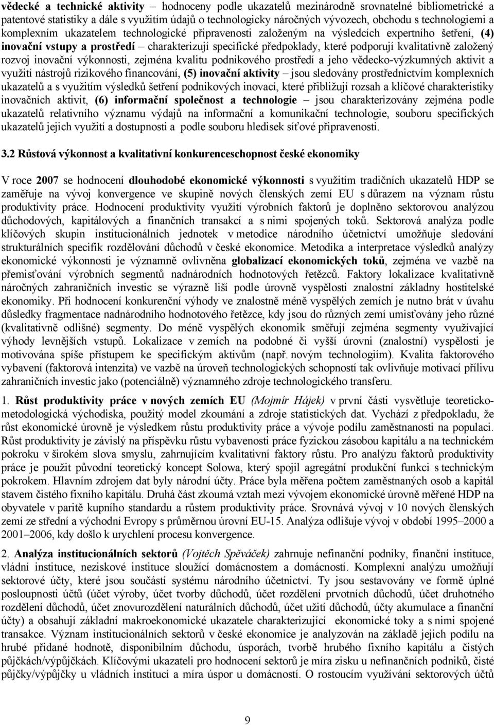 kvalitativně založený rozvoj inovační výkonnosti, zejména kvalitu podnikového prostředí a jeho vědecko-výzkumných aktivit a využití nástrojů rizikového financování, (5) inovační aktivity jsou