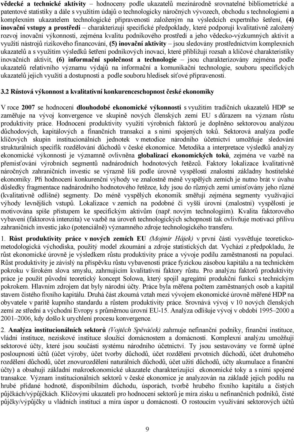 kvalitativně založený rozvoj inovační výkonnosti, zejména kvalitu podnikového prostředí a jeho vědecko-výzkumných aktivit a využití nástrojů rizikového financování, (5) inovační aktivity jsou