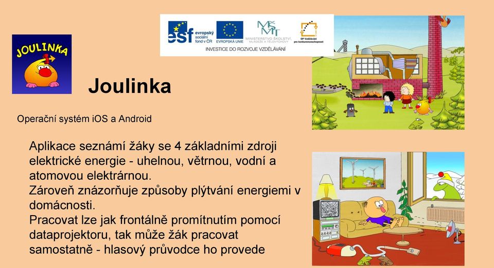 Zároveň znázorňuje způsoby plýtvání energiemi v domácnosti.