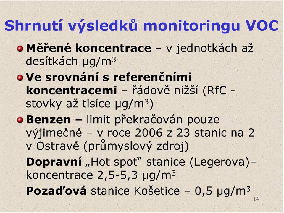 limit překračován pouze výjimečně v roce 2006 z 23 stanic na 2 v Ostravě (průmyslový zdroj)