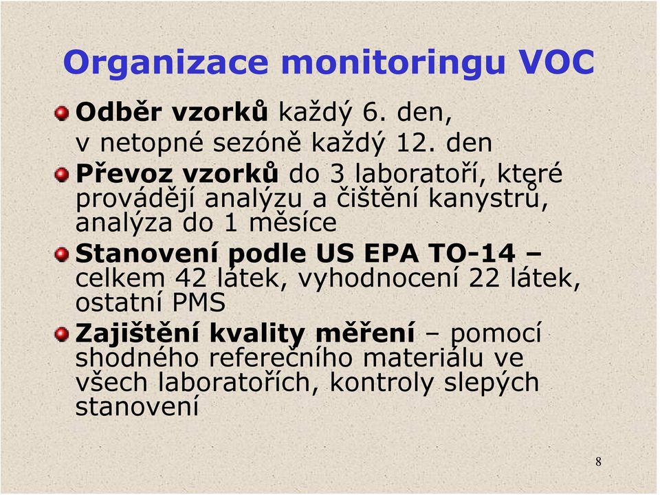 měsíce Stanovení podle US EPA TO-14 celkem 42 látek, vyhodnocení 22 látek, ostatní PMS