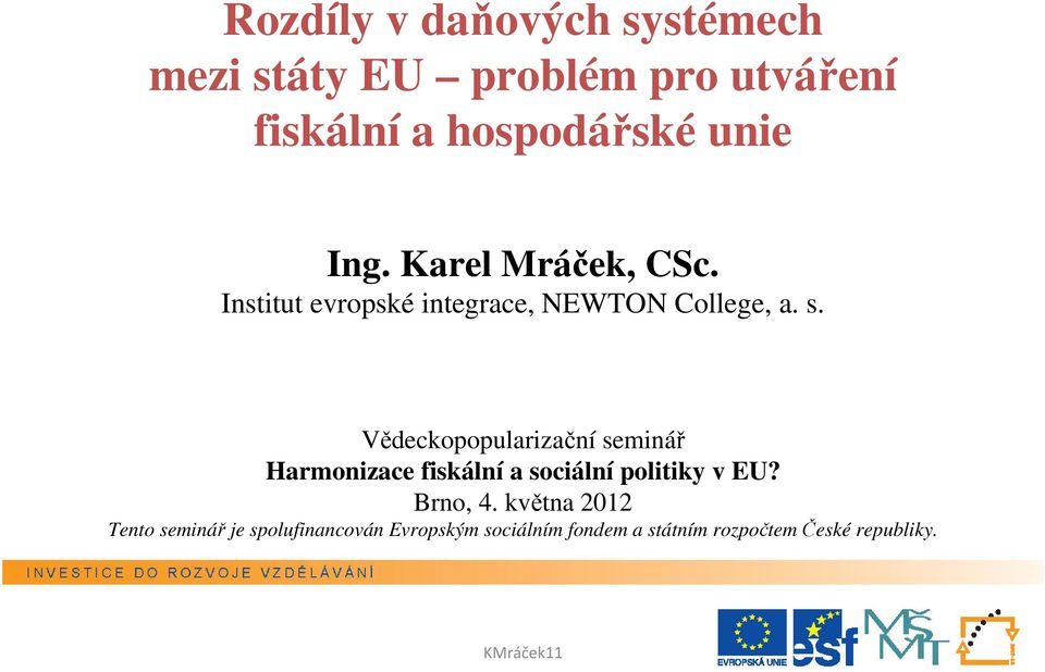 Vědeckopopularizační seminář Harmonizace fiskální a sociální politiky v EU? Brno, 4.