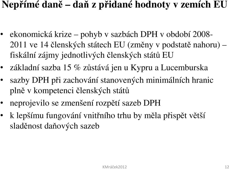 Kypru a Lucemburska sazby DPH při zachování stanovených minimálních hranic plně v kompetenci členských států neprojevilo