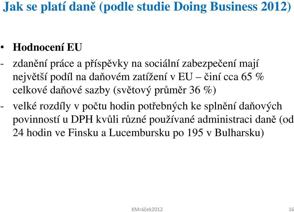 (světový průměr 36 %) - velké rozdíly v počtu hodin potřebných ke splnění daňových povinností u DPH