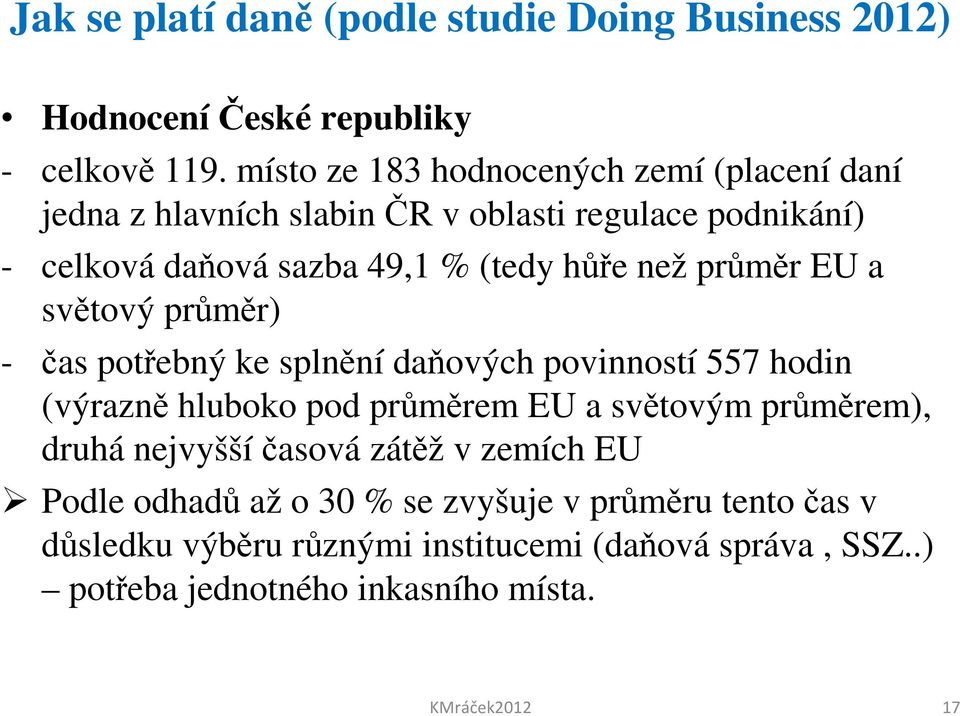 průměr EU a světový průměr) - čas potřebný ke splnění daňových povinností 557 hodin (výrazně hluboko pod průměrem EU a světovým průměrem), druhá