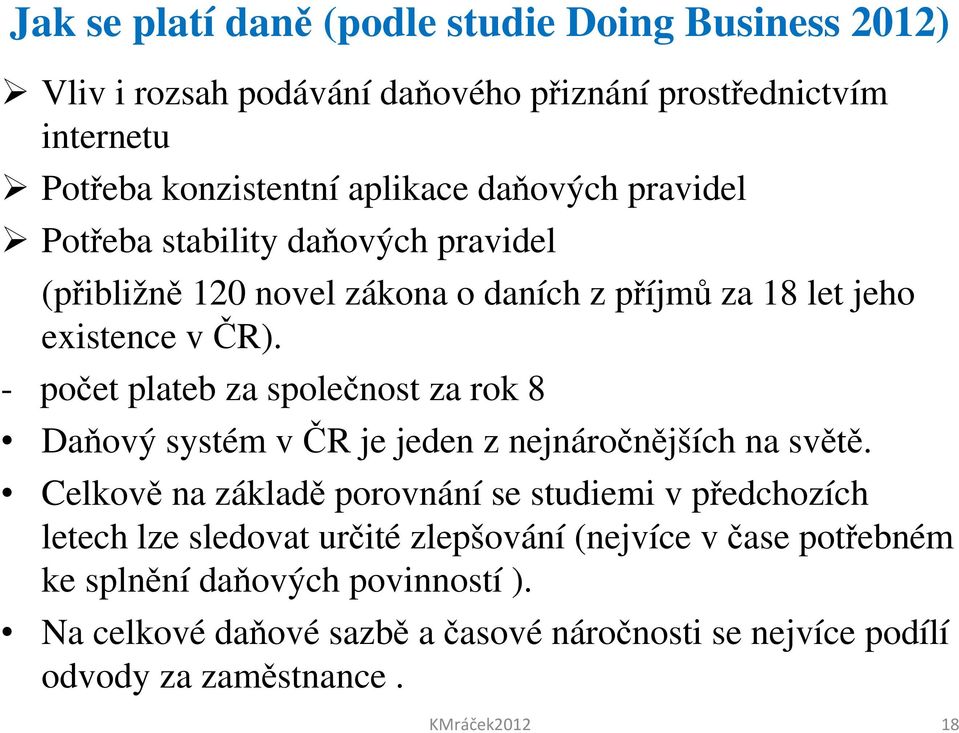 - počet plateb za společnost za rok 8 Daňový systém v ČR je jeden z nejnáročnějších na světě.