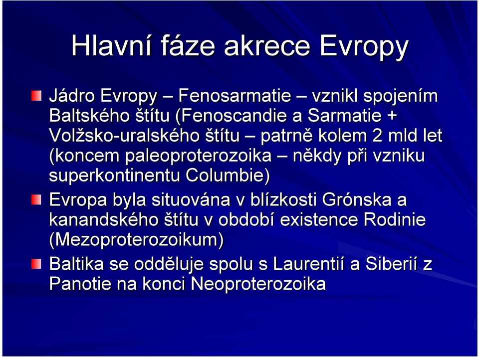superkontinentu Columbie) Evropa byla situována v blízkosti Grónska a kanandského štítu v období