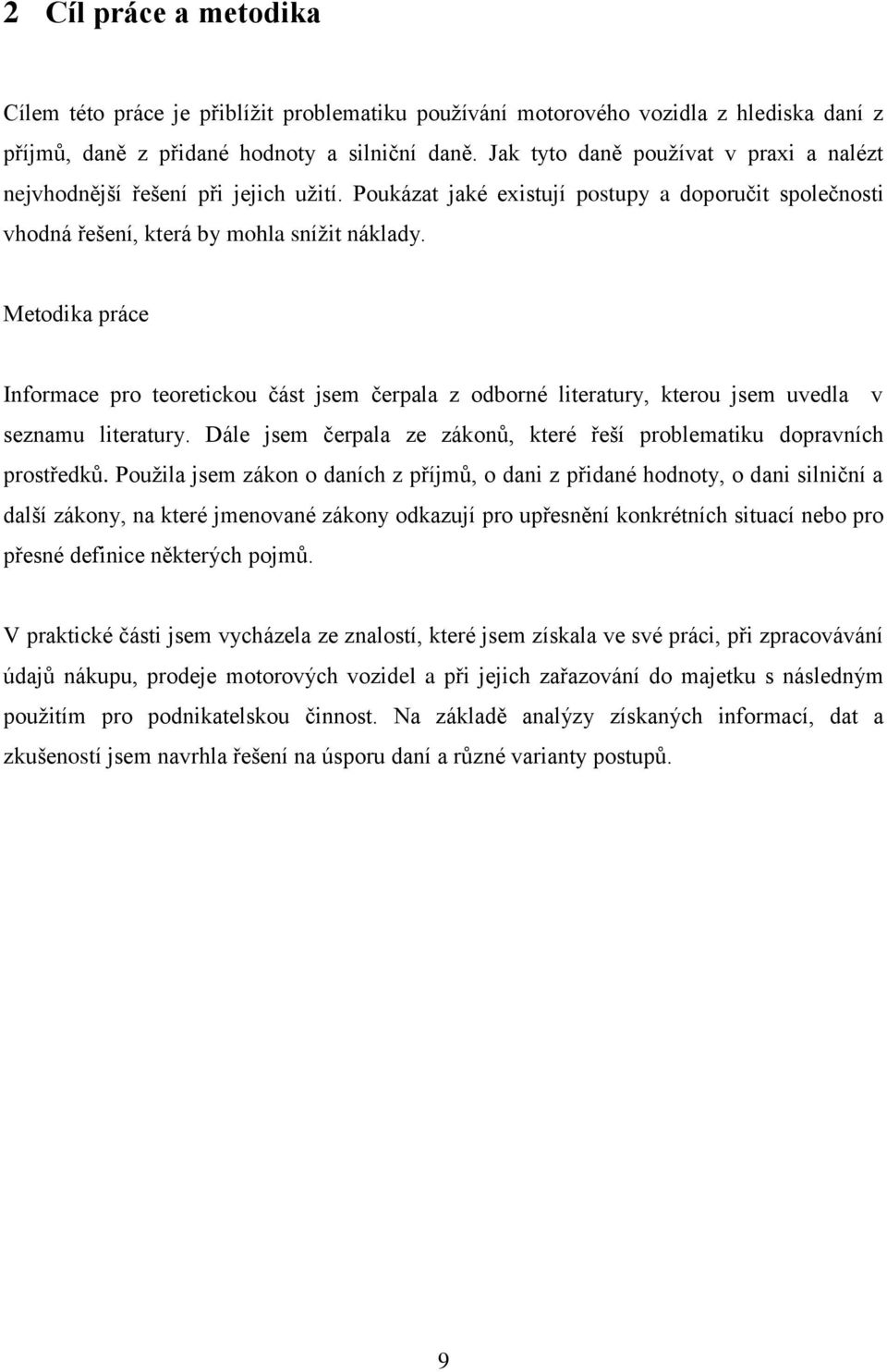 Metodika práce Informace pro teoretickou část jsem čerpala z odborné literatury, kterou jsem uvedla v seznamu literatury. Dále jsem čerpala ze zákonů, které řeší problematiku dopravních prostředků.