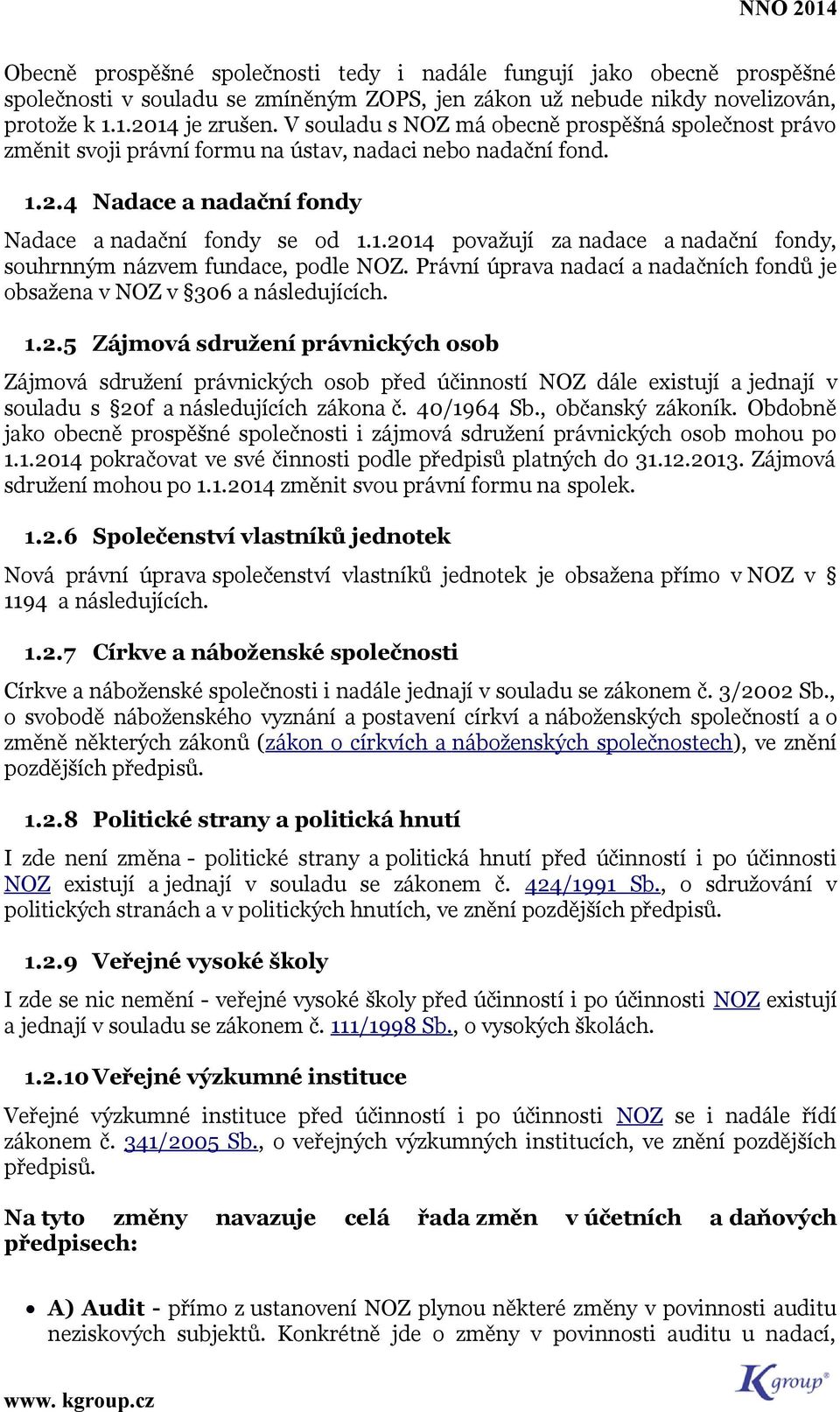 Právní úprava nadací a nadačních fndů je bsažena v NOZ v 306 a následujících. 1.2.