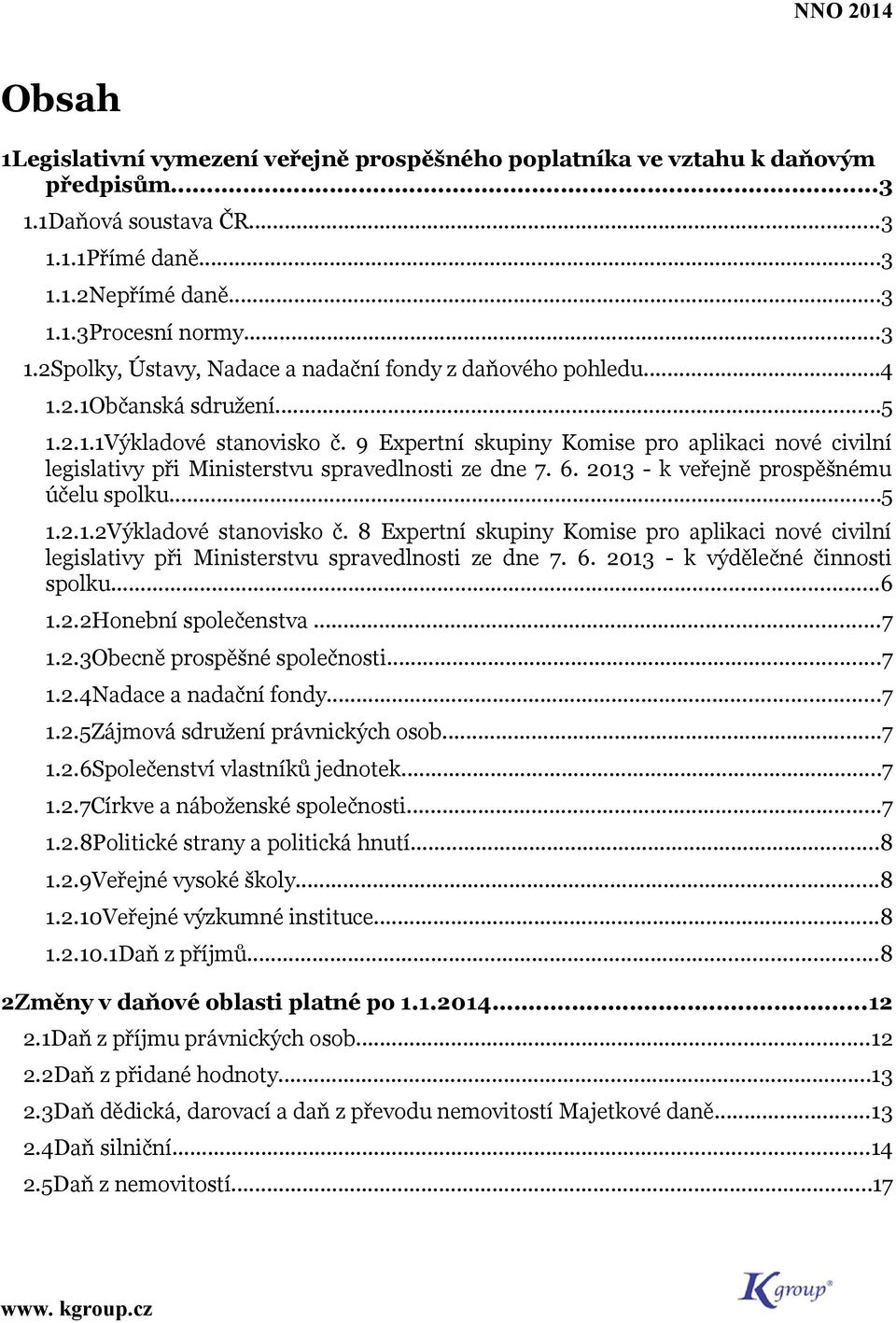 2013 - k veřejně prspěšnému účelu splku...5 1.2.1.2Výkladvé stanvisk č. 8 Expertní skupiny Kmise pr aplikaci nvé civilní legislativy při Ministerstvu spravedlnsti ze dne 7. 6.