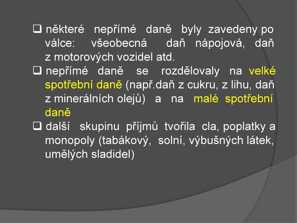 daň z cukru, z lihu, daň z minerálních olejů) a na malé spotřební daně další