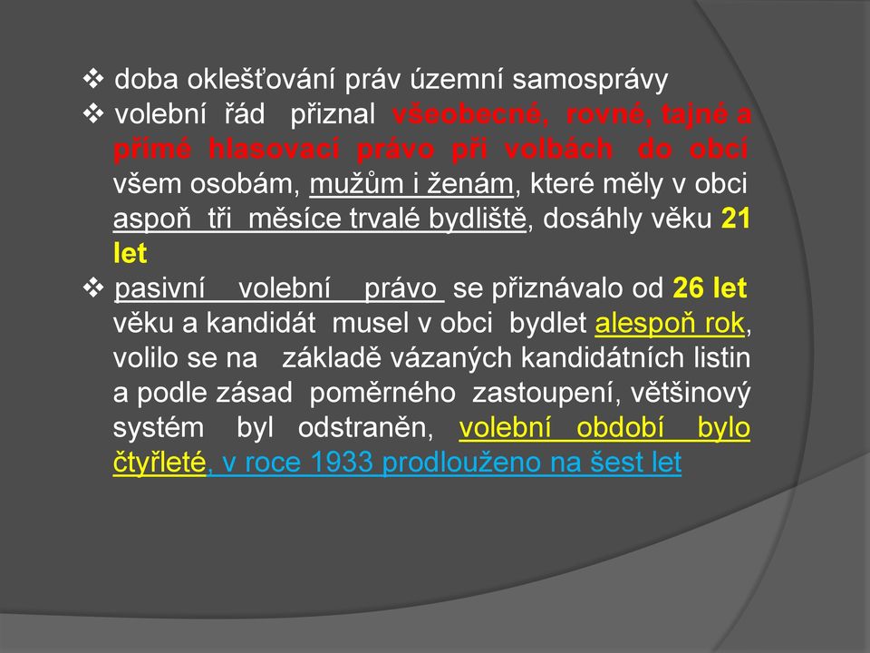 se přiznávalo od 26 let věku a kandidát musel v obci bydlet alespoň rok, volilo se na základě vázaných kandidátních listin a