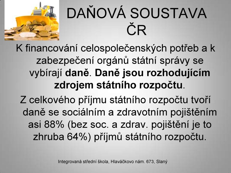 Z celkového příjmu státního rozpočtu tvoří daně se sociálním a zdravotním