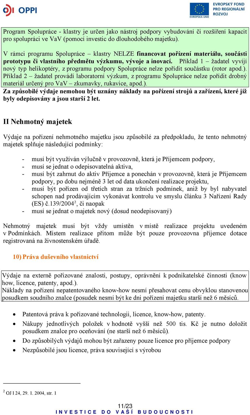 Příklad 1 žadatel vyvíjí nový typ helikoptéry, z programu podpory Spolupráce nelze pořídit součástku (rotor apod.).