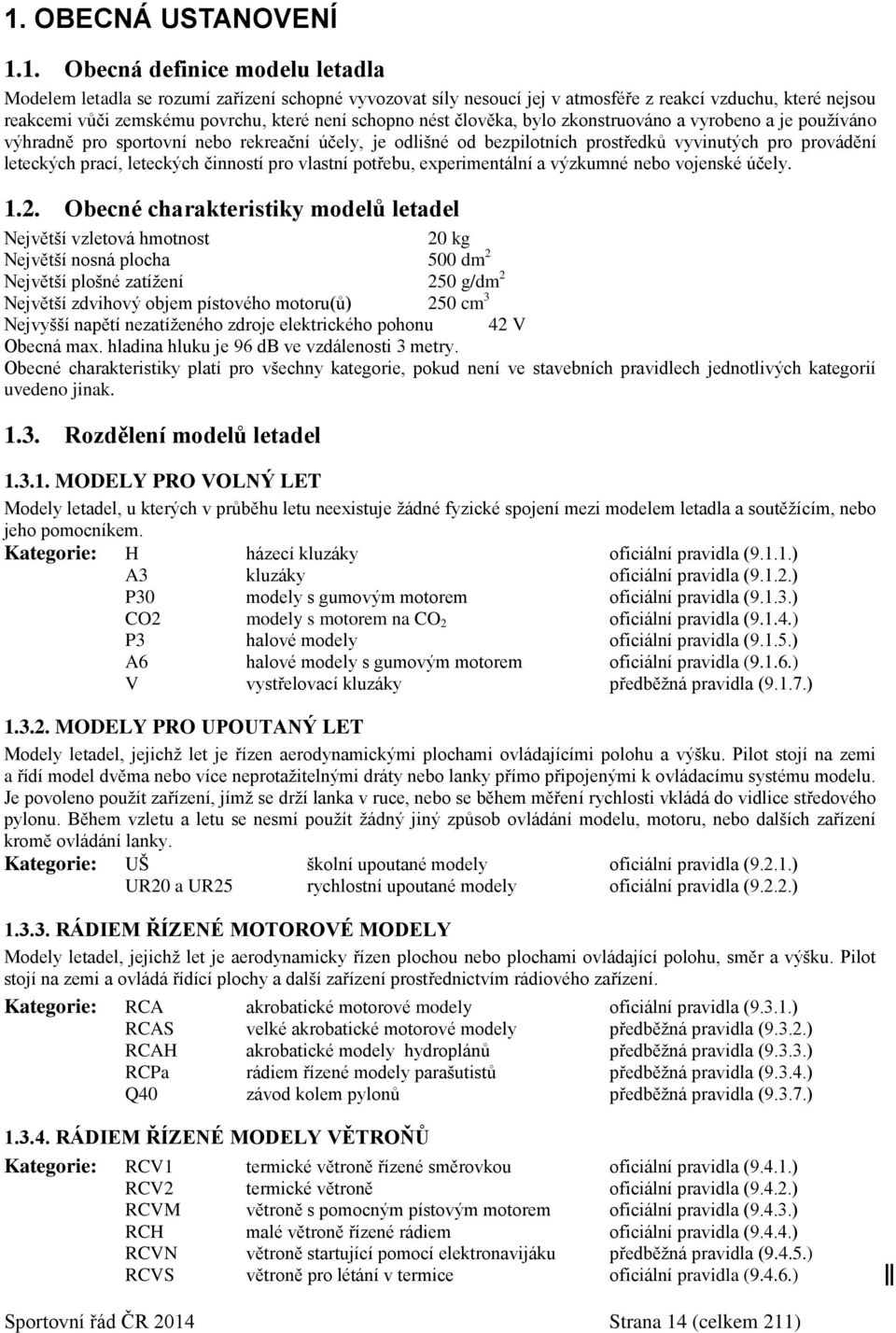 leteckých prací, leteckých činností pro vlastní potřebu, experimentální a výzkumné nebo vojenské účely. 1.2.