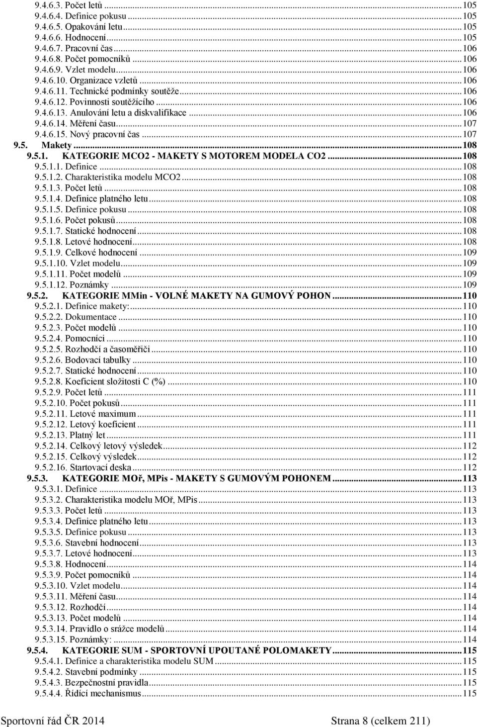 .. 107 9.4.6.15. Nový pracovní čas... 107 9.5. Makety... 108 9.5.1. KATEGORIE MCO2 - MAKETY S MOTOREM MODELA CO2... 108 9.5.1.1. Definice... 108 9.5.1.2. Charakteristika modelu MCO2... 108 9.5.1.3.