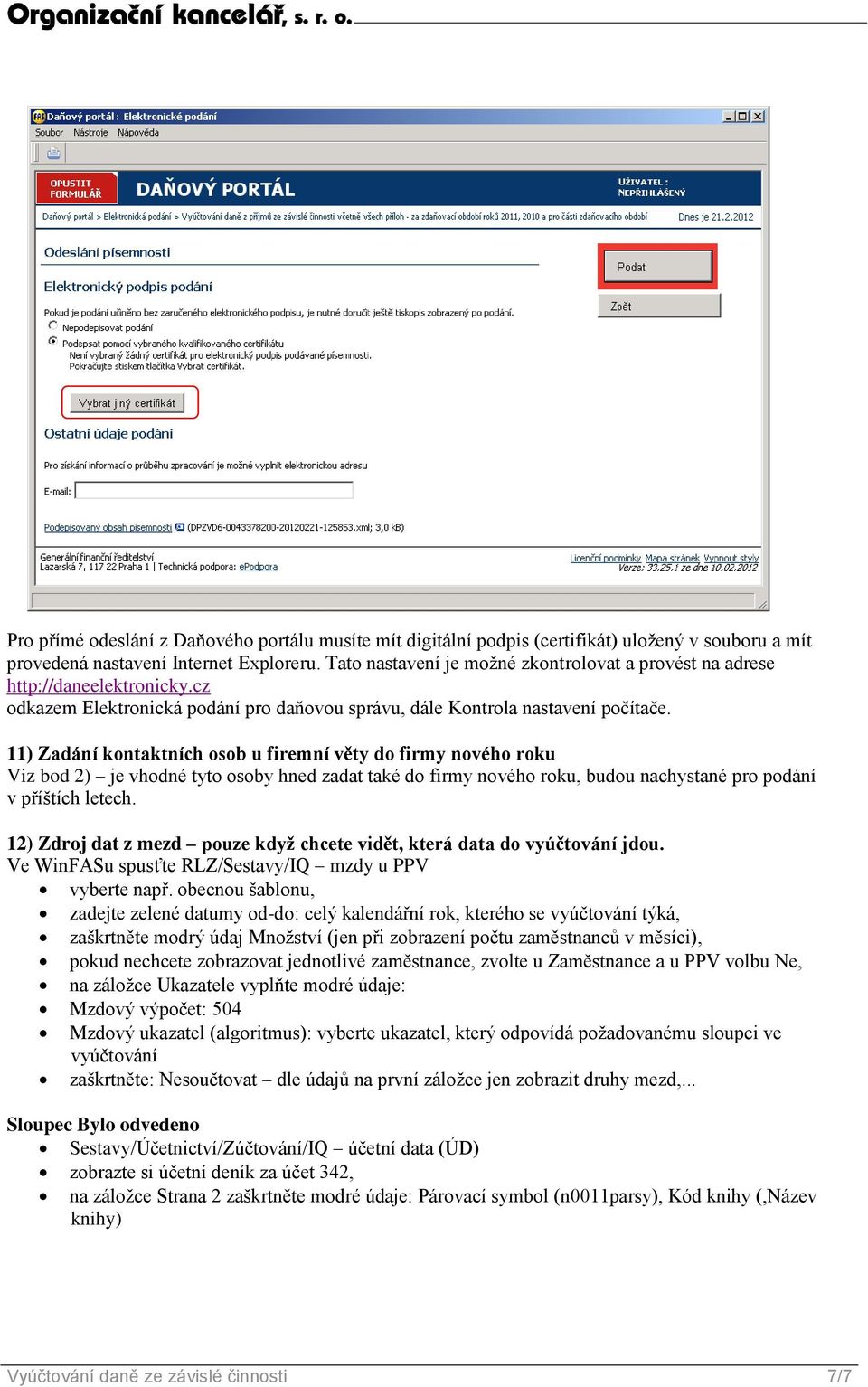 11) Zadání kontaktních osob u firemní věty do firmy nového roku Viz bod 2) je vhodné tyto osoby hned zadat také do firmy nového roku, budou nachystané pro podání v příštích letech.