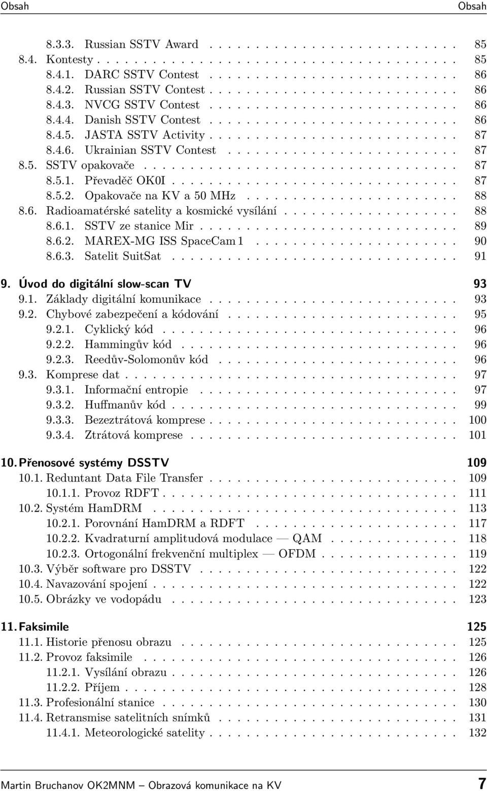 4.6. Ukrainian SSTV Contest......................... 87 8.5. SSTV opakovače.................................. 87 8.5.1. Převaděč OK0I............................... 87 8.5.2. Opakovače na KV a 50 MHz.