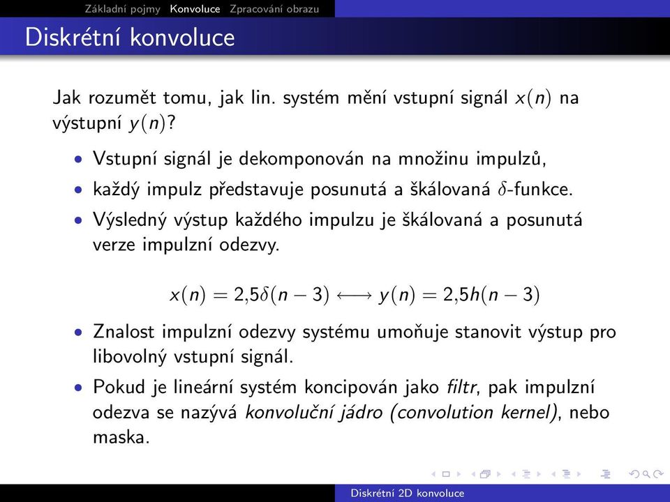 Výsledný výstup každého impulzu je škálovaná a posunutá verze impulzní odezvy.