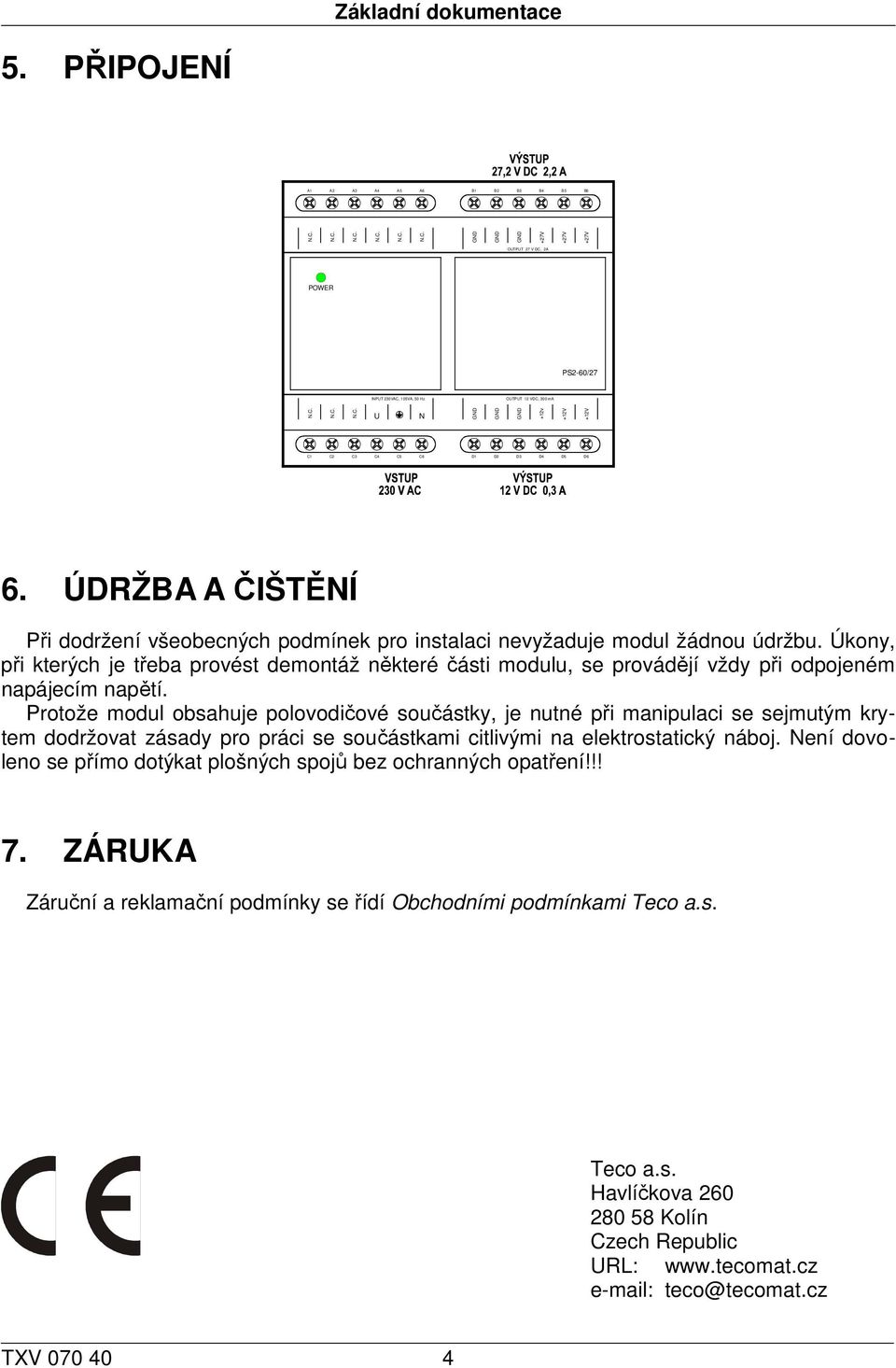 ÚDRŽBA A ČIŠTĚNÍ Při dodržení všeobecných podmínek pro instalaci nevyžaduje modul žádnou údržbu.