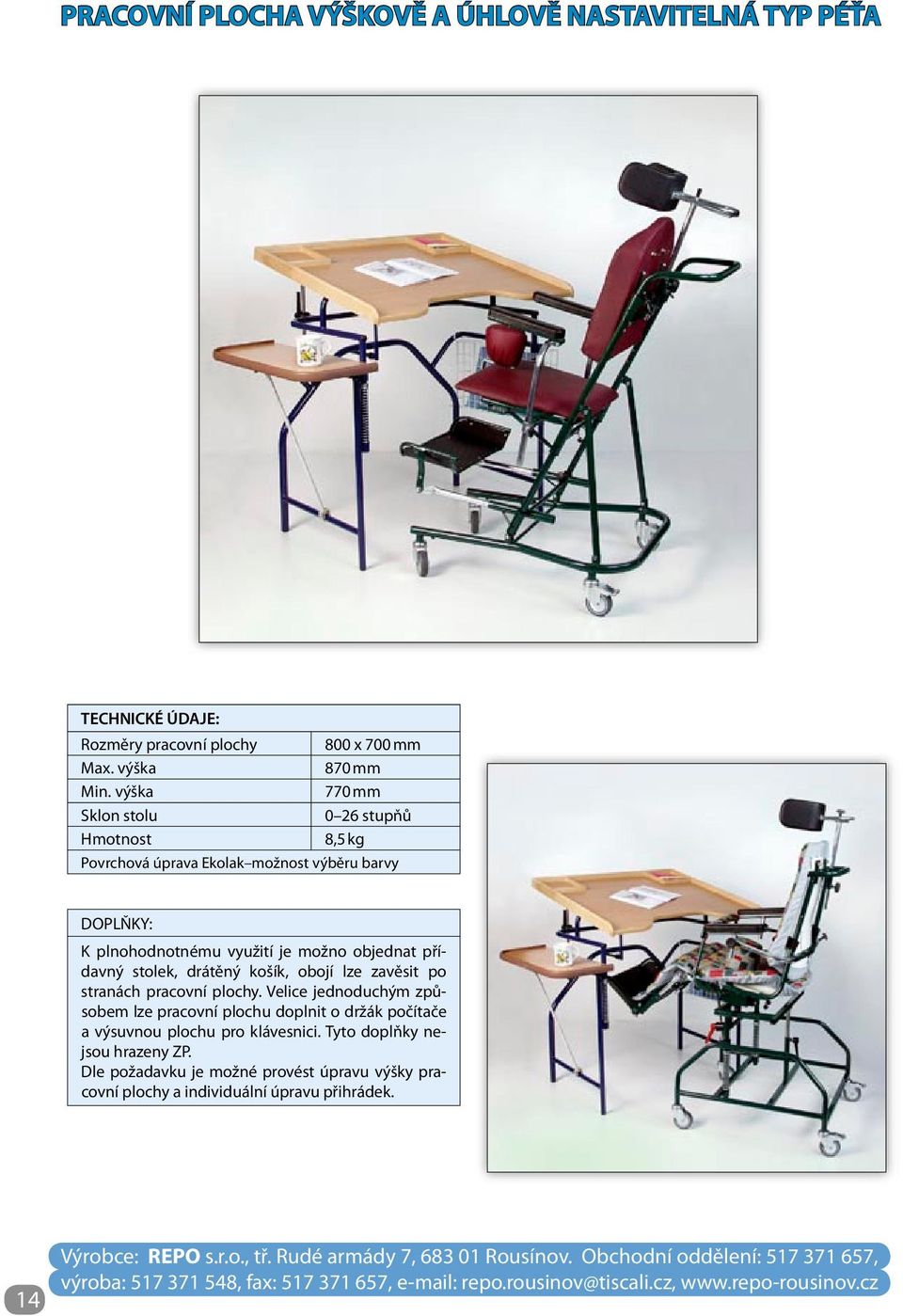objednat přídavný stolek, drátěný košík, obojí lze zavěsit po stranách pracovní plochy.