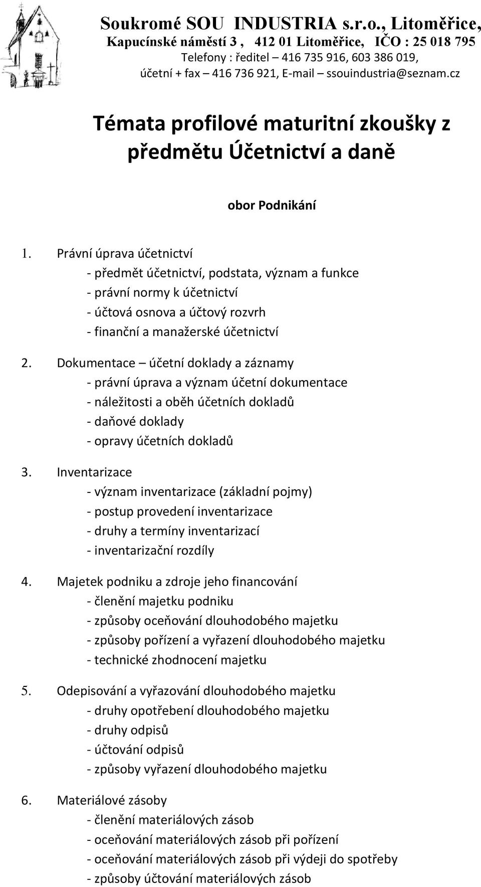 Dokumentace účetní doklady a záznamy - právní úprava a význam účetní dokumentace - náležitosti a oběh účetních dokladů - daňové doklady - opravy účetních dokladů 3.