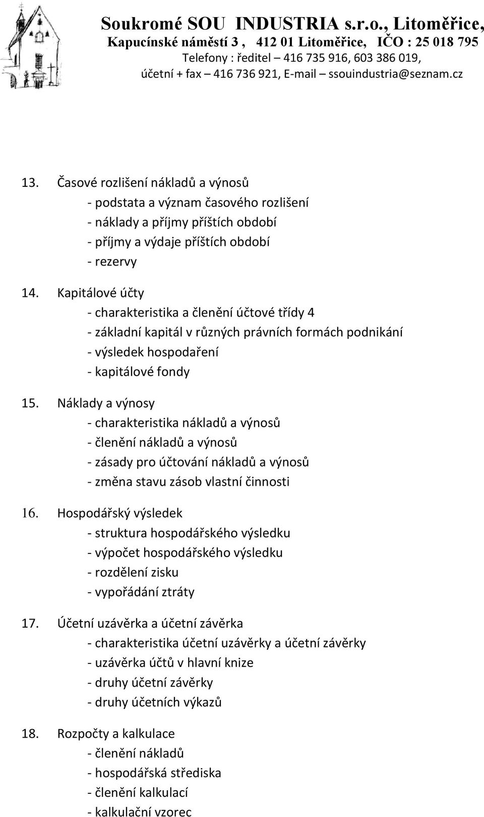 Náklady a výnosy - charakteristika nákladů a výnosů - členění nákladů a výnosů - zásady pro účtování nákladů a výnosů - změna stavu zásob vlastní činnosti 16.