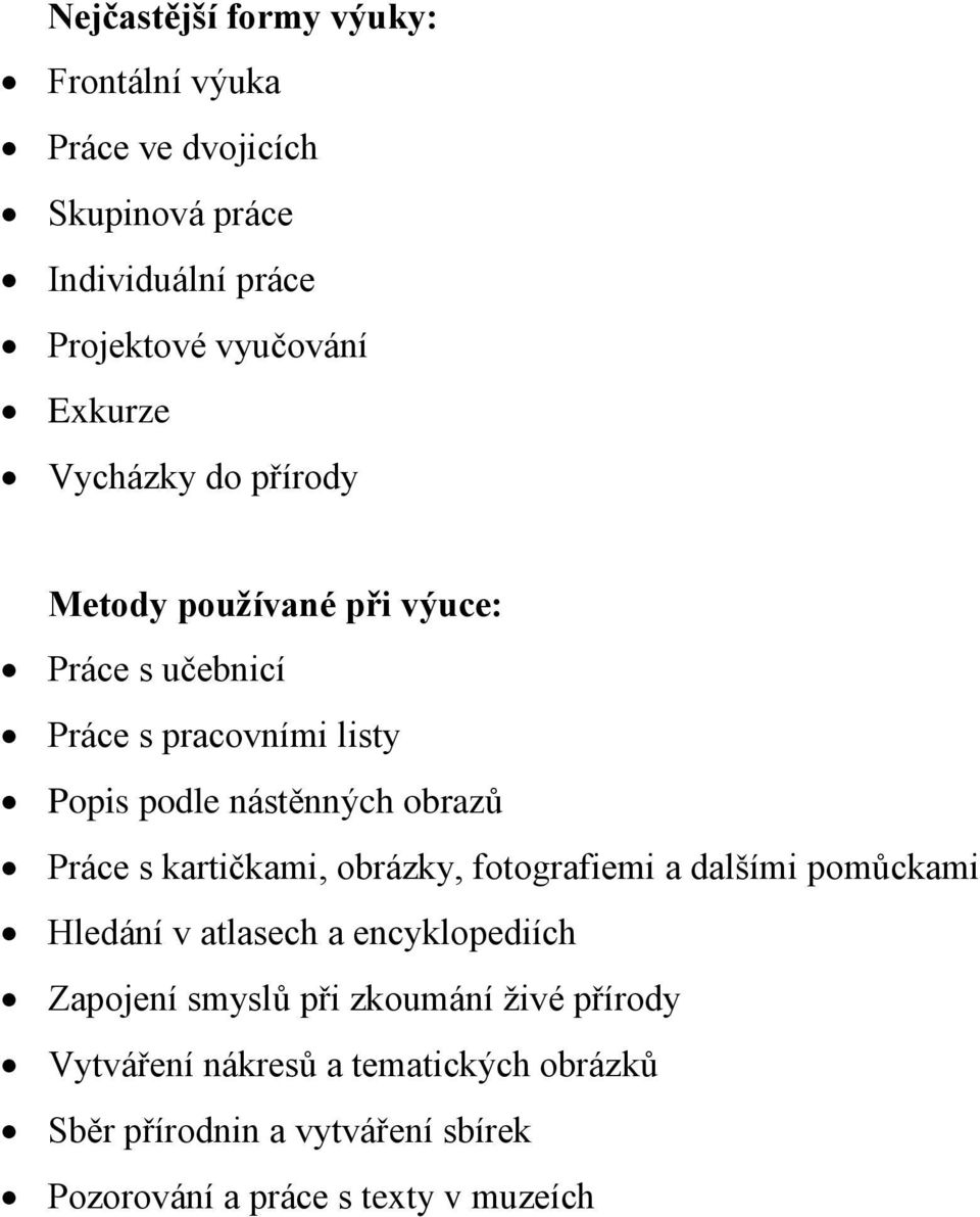 Práce s kartičkami, obrázky, fotografiemi a dalšími pomůckami Hledání v atlasech a encyklopediích Zapojení smyslů při