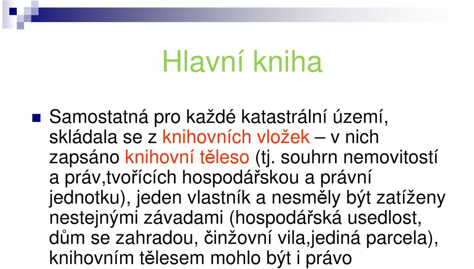 souhrn nemovitostí a práv,tvořících hospodářskou a právní jednotku), jeden vlastník a