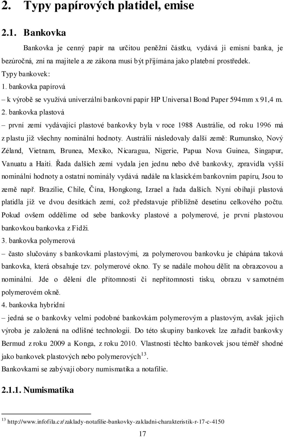 bankovka papírová k výrobě se využívá univerzální bankovní papír HP Universal Bond Paper 594mm x 91,4 m. 2.