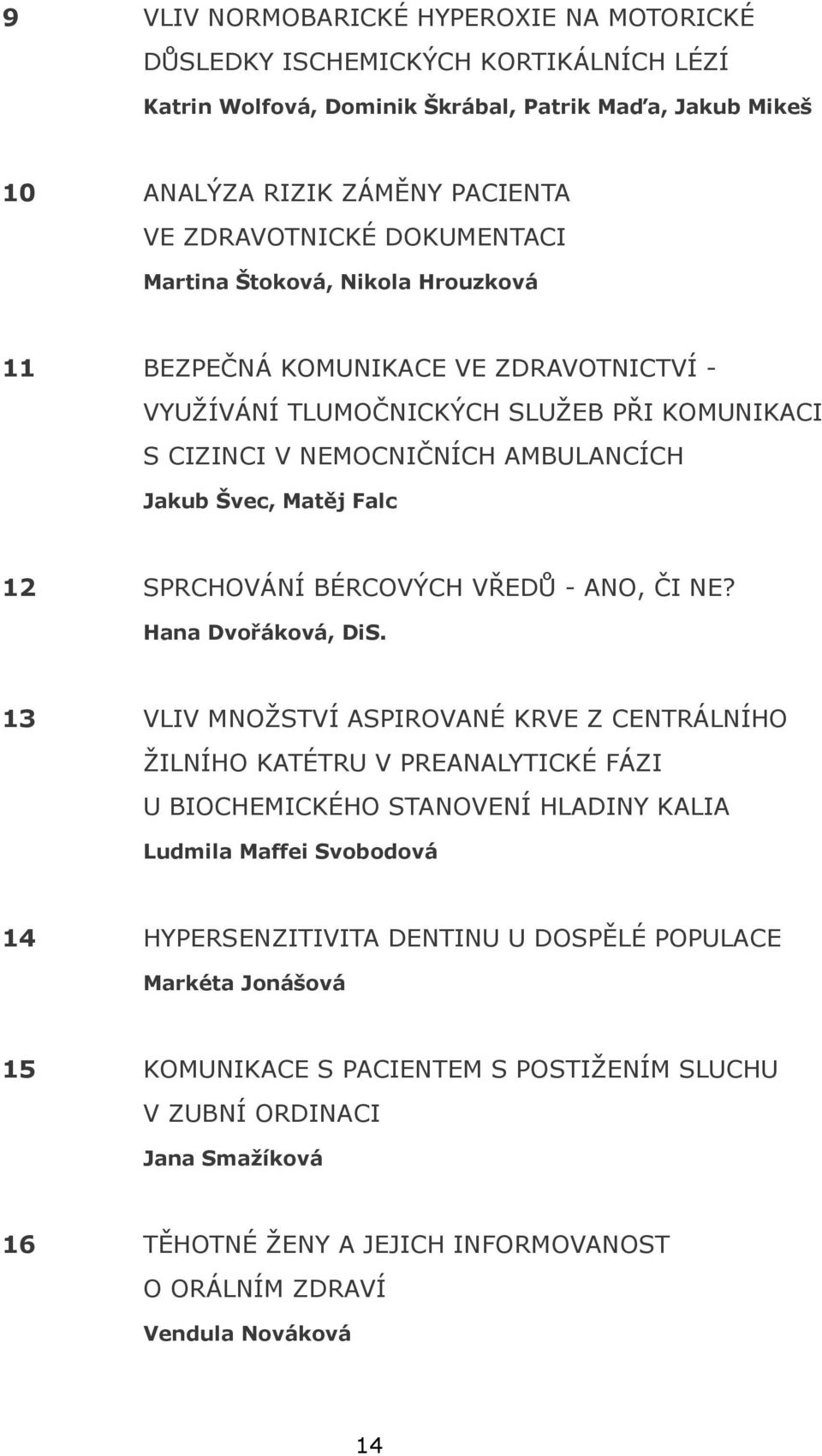 SPRCHOVÁNÍ BÉRCOVÝCH VŘEDŮ - ANO, ČI NE? Hana Dvořáková, DiS.