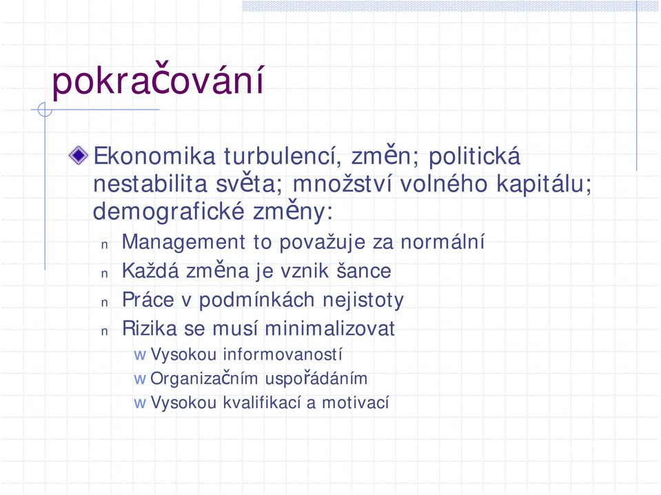 změna je vznik šance Práce v podmínkách nejistoty Rizika se musí minimalizovat