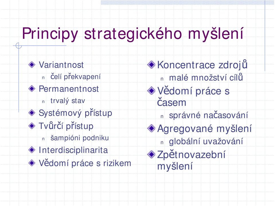 Interdisciplinarita Vědomí práce s rizikem Koncentrace zdrojů malé množství