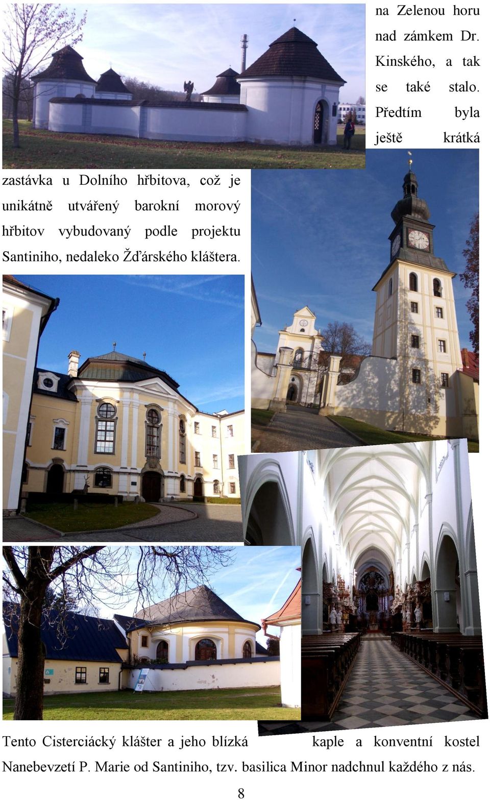 hřbitov vybudovaný podle projektu Santiniho, nedaleko Žďárského kláštera.
