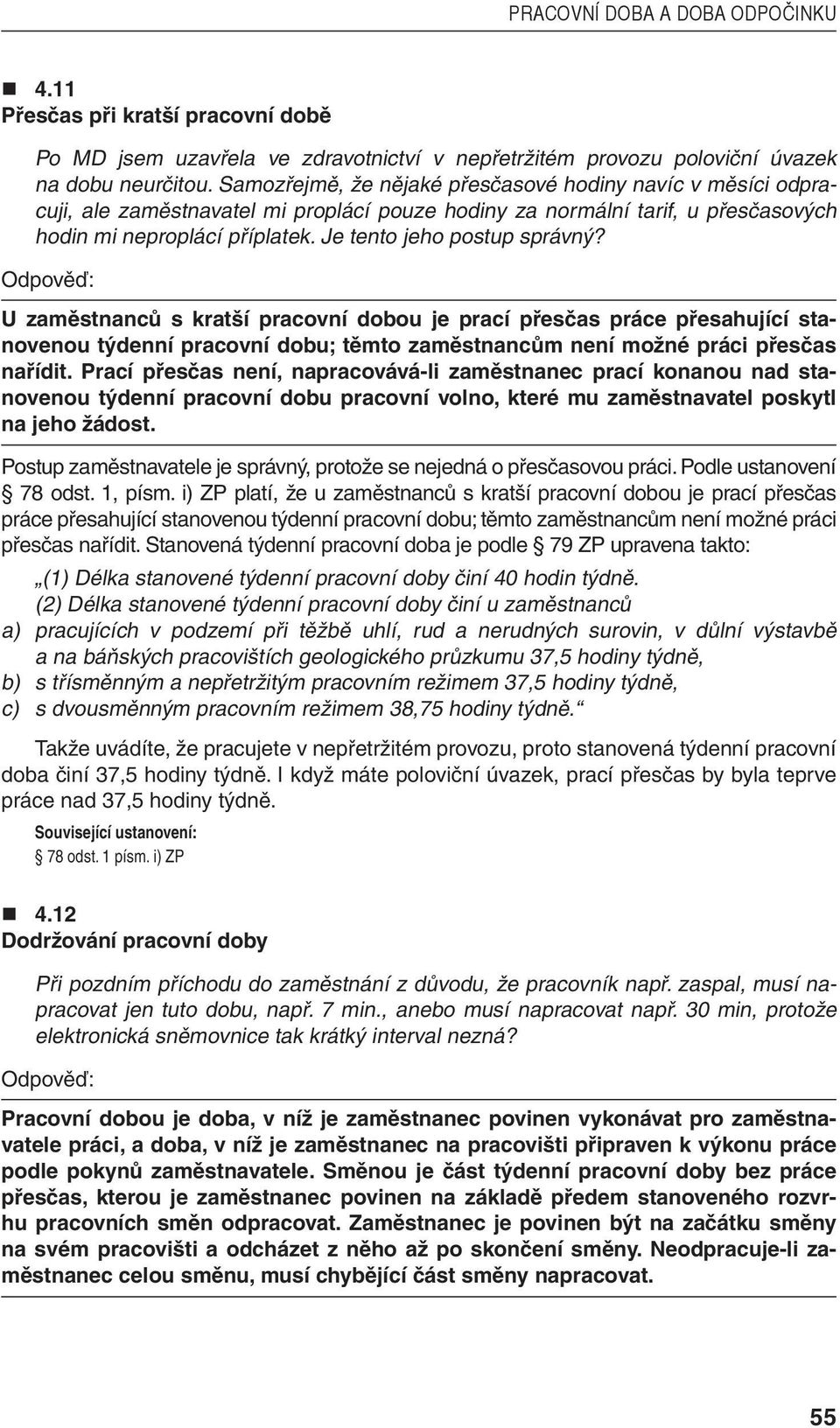 Je tento jeho postup správný? U zaměstnanců s kratší pracovní dobou je prací přesčas práce přesahující stanovenou týdenní pracovní dobu; těmto zaměstnancům není možné práci přesčas nařídit.