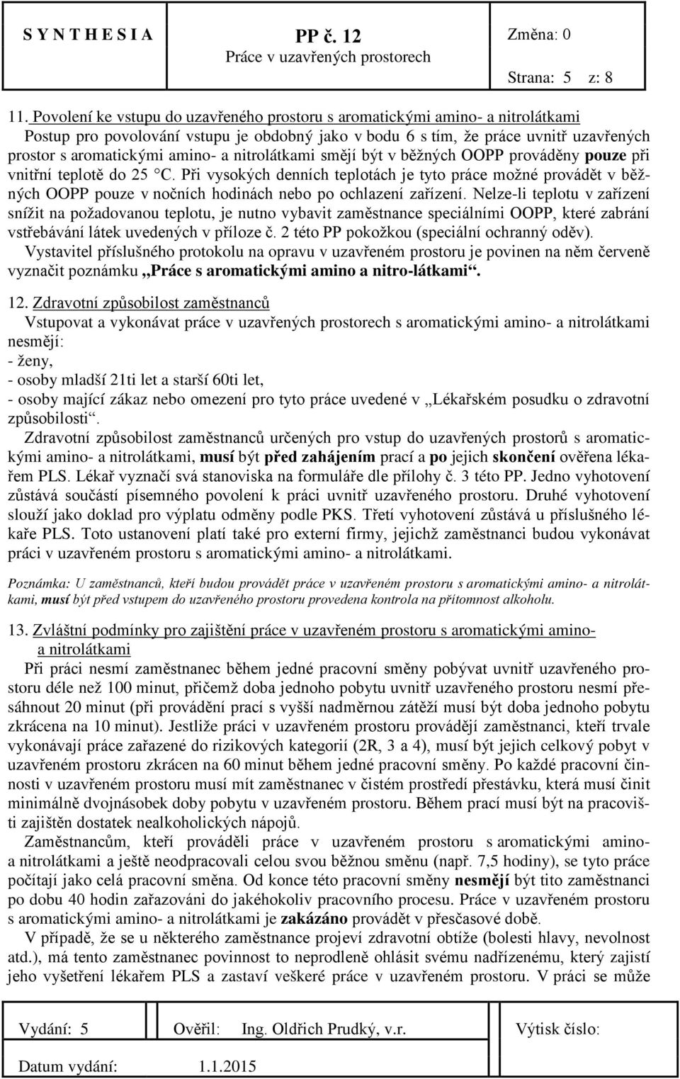 nitrolátkami smějí být v běžných OOPP prováděny pouze při vnitřní teplotě do 25 C.
