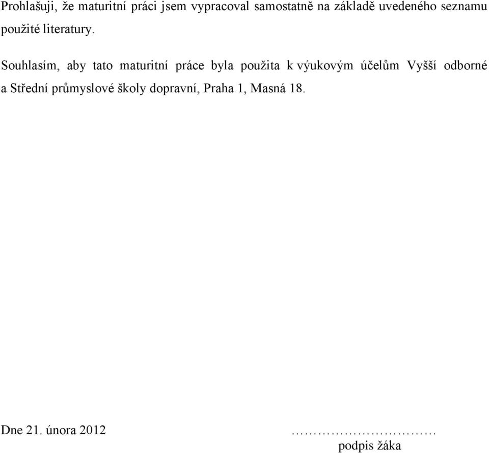 Souhlasím, aby tato maturitní práce byla použita k výukovým účelům