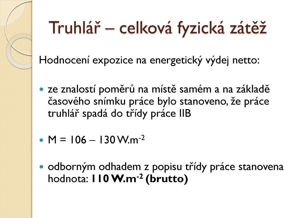 práce bylo stanoveno, ţe práce truhlář spadá do třídy práce IIB M = 106