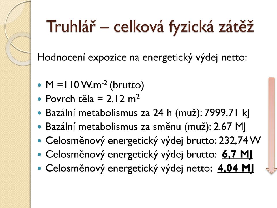 Bazální metabolismus za směnu (muţ): 2,67 MJ Celosměnový energetický výdej brutto: