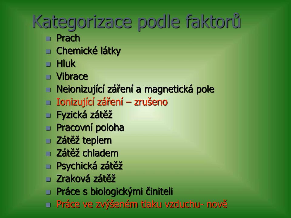 Fyzická zátěž Pracovní poloha Zátěž teplem Zátěž chladem Psychická