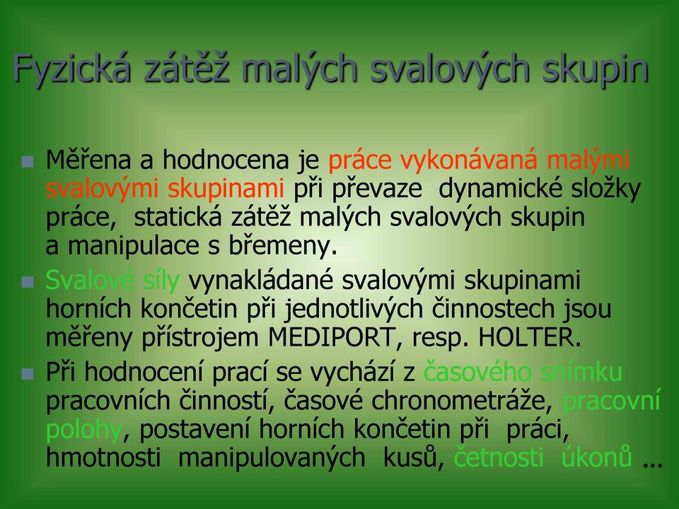 Svalové síly vynakládané svalovými skupinami horních končetin při jednotlivých činnostech jsou měřeny přístrojem MEDIPORT, resp.