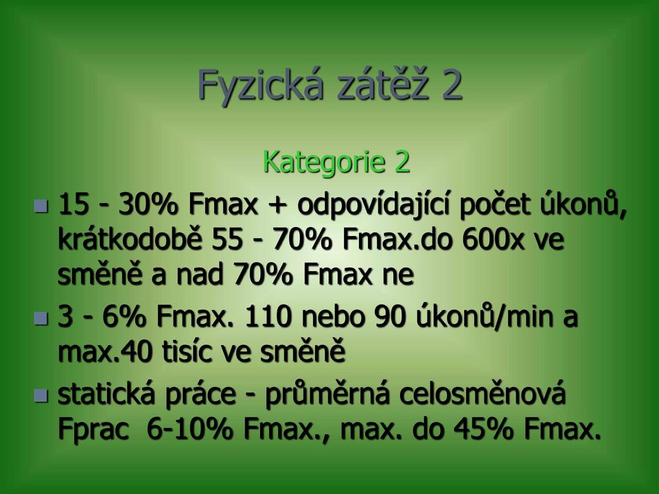 do 600x ve směně a nad 70% Fmax ne 3-6% Fmax.