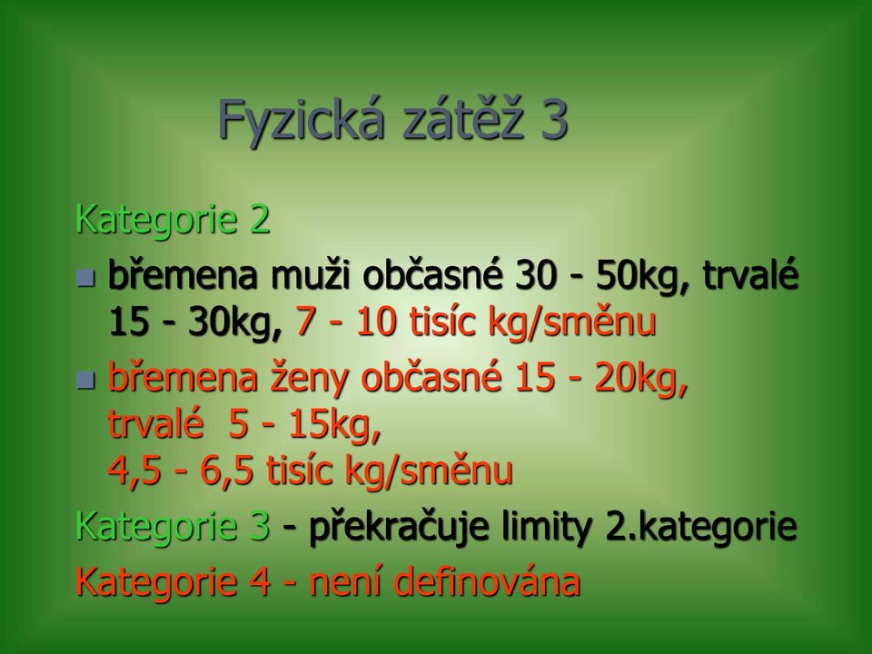 15-20kg, trvalé 5-15kg, 4,5-6,5 tisíc kg/směnu Kategorie 3